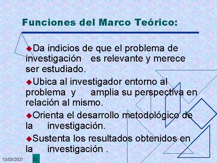 Funciones del Marco Teórico: u. Da indicios de que el problema de investigación es