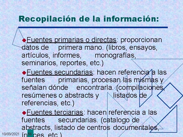 Recopilación de la información: u. Fuentes primarias o directas: proporcionan datos de primera mano.