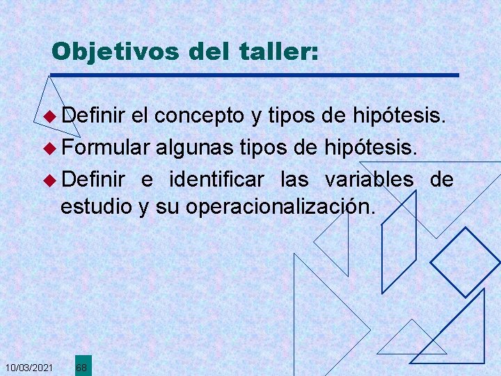 Objetivos del taller: u Definir el concepto y tipos de hipótesis. u Formular algunas