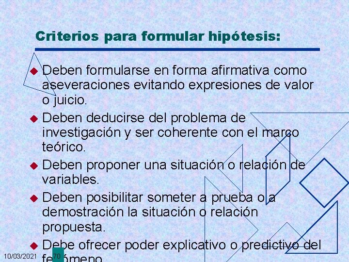 Criterios para formular hipótesis: Deben formularse en forma afirmativa como aseveraciones evitando expresiones de