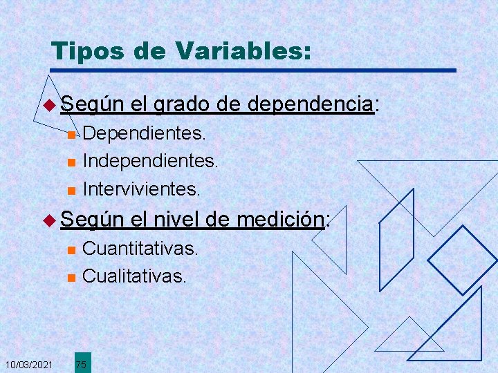 Tipos de Variables: u Según n Dependientes. Independientes. Intervivientes. u Según n n 10/03/2021