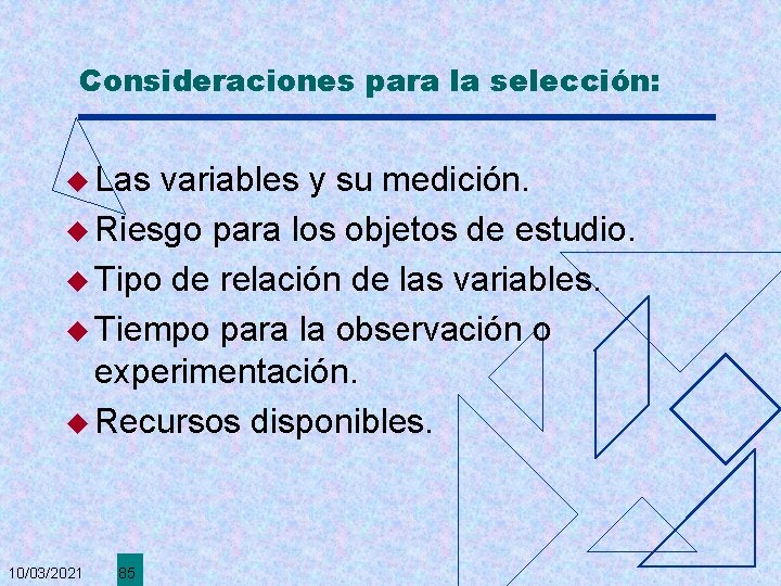 Consideraciones para la selección: u Las variables y su medición. u Riesgo para los