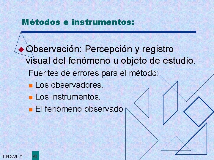 Métodos e instrumentos: u Observación: Percepción y registro visual del fenómeno u objeto de
