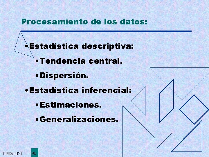 Procesamiento de los datos: • Estadística descriptiva: • Tendencia central. • Dispersión. • Estadística