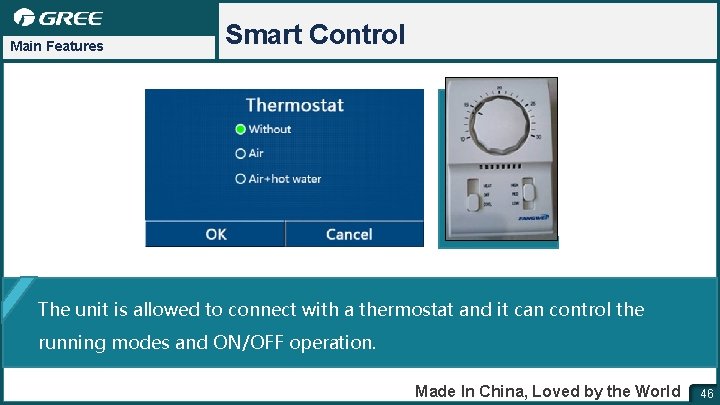 Main Features Smart Control The unit is allowed to connect with a thermostat and