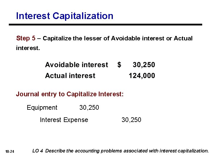 Interest Capitalization Step 5 – Capitalize the lesser of Avoidable interest or Actual interest.