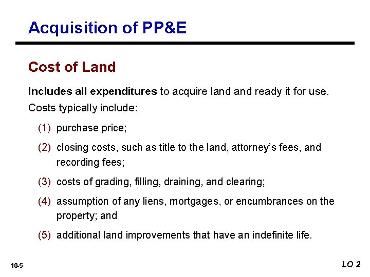 Acquisition of PP&E Cost of Land Includes all expenditures to acquire land ready it