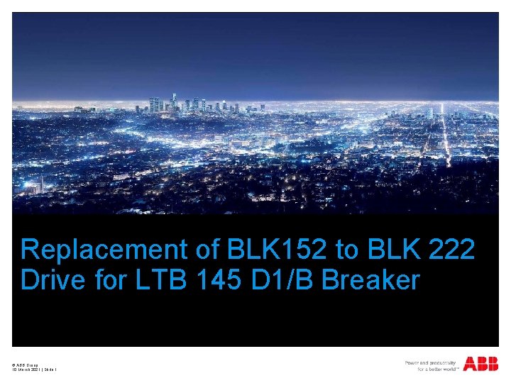 Replacement of BLK 152 to BLK 222 Drive for LTB 145 D 1/B Breaker