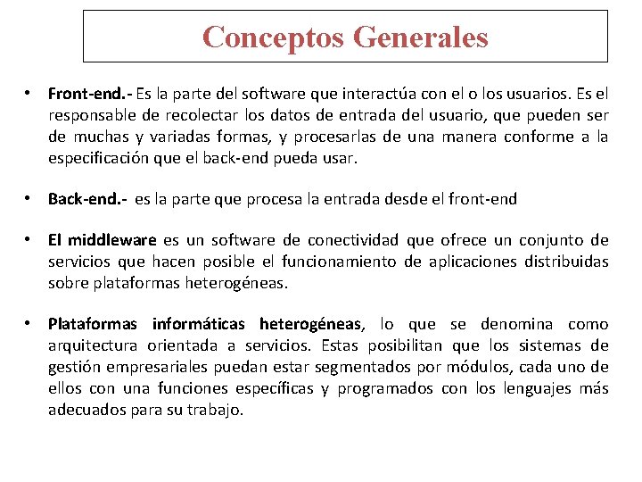 Conceptos Generales • Front-end. - Es la parte del software que interactúa con el