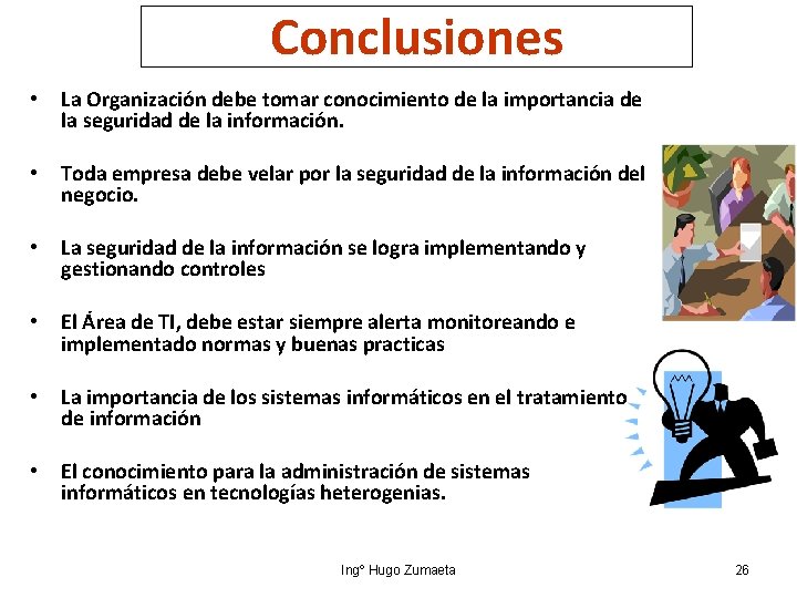 Conclusiones • La Organización debe tomar conocimiento de la importancia de la seguridad de