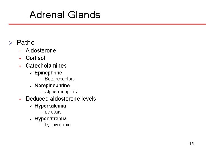 Adrenal Glands Ø Patho • • • Aldosterone Cortisol Catecholamines ü Epinephrine – Beta