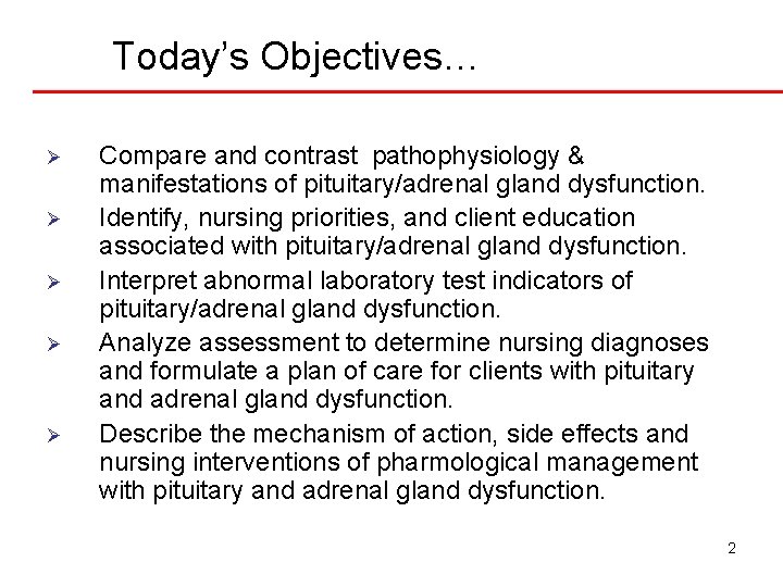 Today’s Objectives… Ø Ø Ø Compare and contrast pathophysiology & manifestations of pituitary/adrenal gland