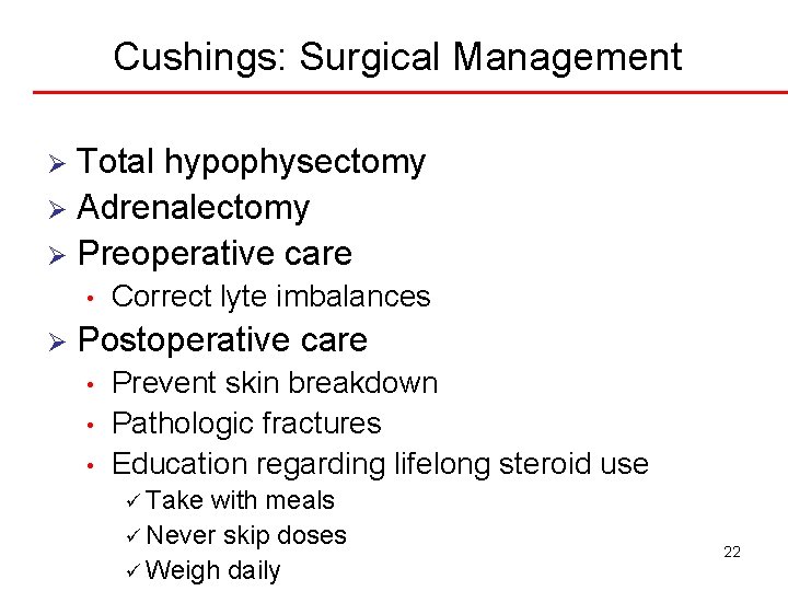 Cushings: Surgical Management Total hypophysectomy Ø Adrenalectomy Ø Preoperative care Ø • Ø Correct