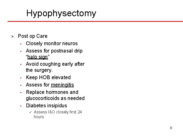 Hypophysectomy Ø Post op Care • Closely monitor neuros • Assess for postnasal drip