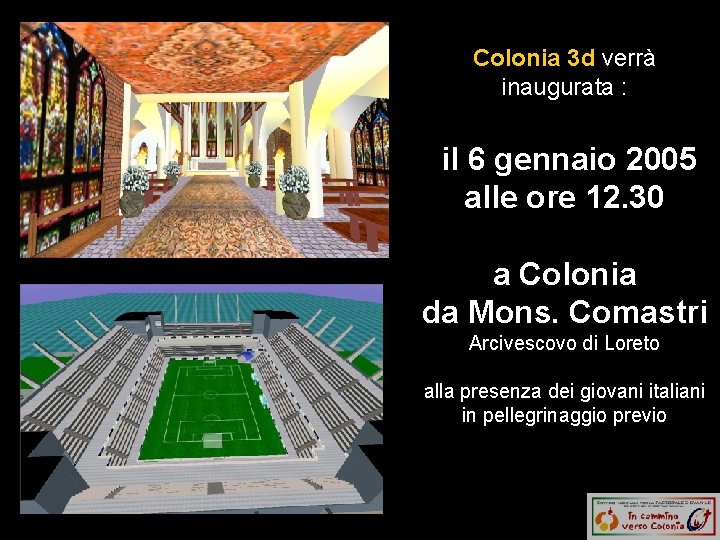 Colonia 3 d verrà inaugurata : il 6 gennaio 2005 alle ore 12. 30