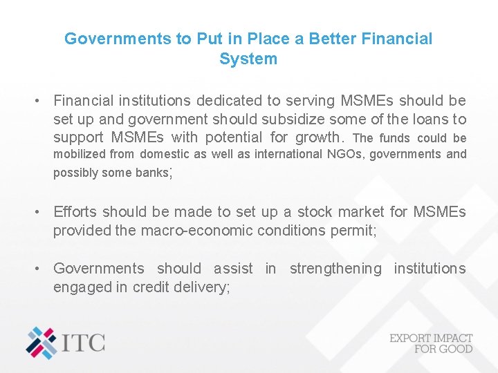 Governments to Put in Place a Better Financial System • Financial institutions dedicated to