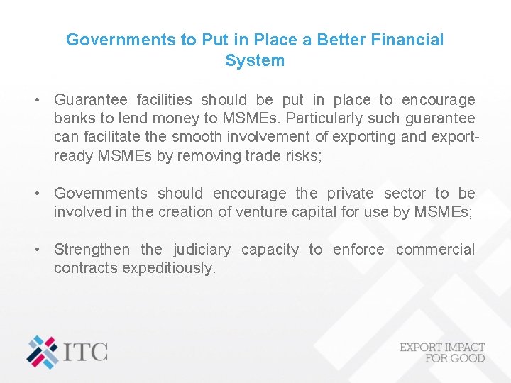 Governments to Put in Place a Better Financial System • Guarantee facilities should be