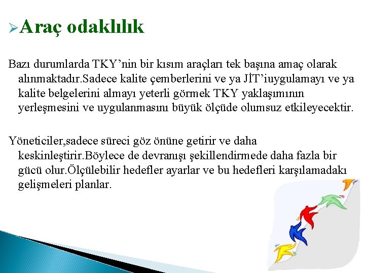 ØAraç odaklılık Bazı durumlarda TKY’nin bir kısım araçları tek başına amaç olarak alınmaktadır. Sadece