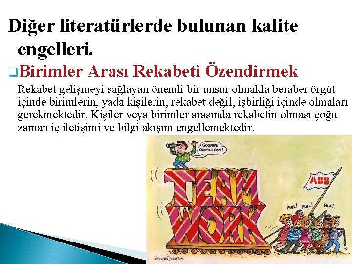 Diğer literatürlerde bulunan kalite engelleri. q. Birimler Arası Rekabeti Özendirmek Rekabet gelişmeyi sağlayan önemli