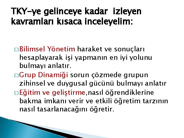 TKY-ye gelinceye kadar izleyen kavramları kısaca inceleyelim: � Bilimsel Yönetim haraket ve sonuçları hesaplayarak