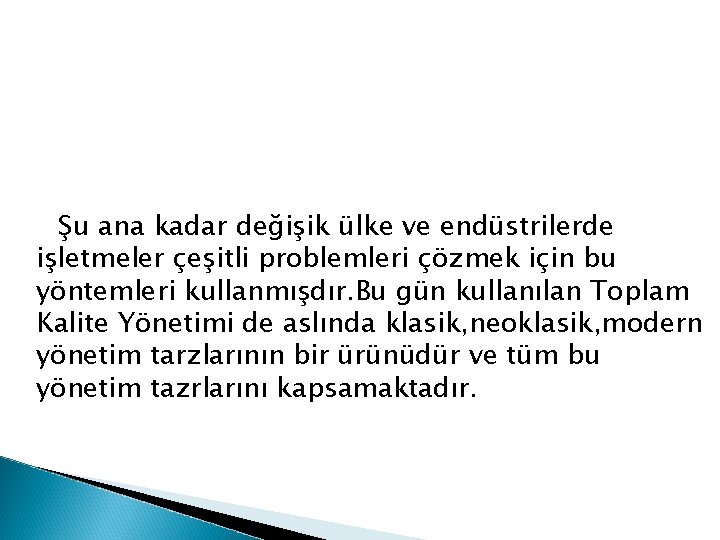 Şu ana kadar değişik ülke ve endüstrilerde işletmeler çeşitli problemleri çözmek için bu yöntemleri