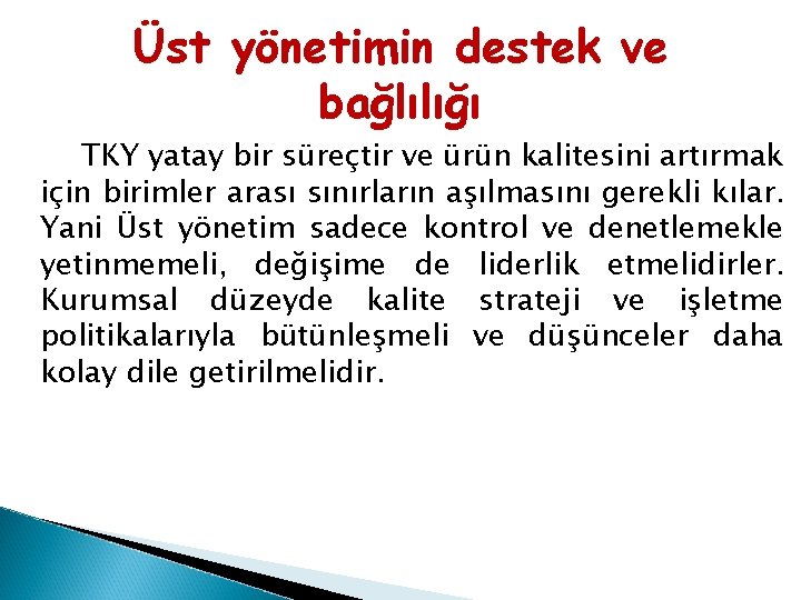 Üst yönetimin destek ve bağlılığı TKY yatay bir süreçtir ve ürün kalitesini artırmak için