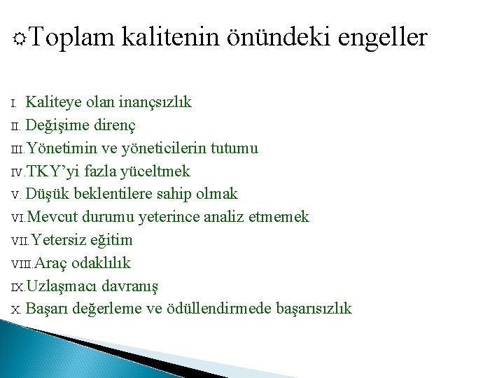  Toplam kalitenin önündeki engeller Kaliteye olan inançsızlık II. Değişime direnç III. Yönetimin ve