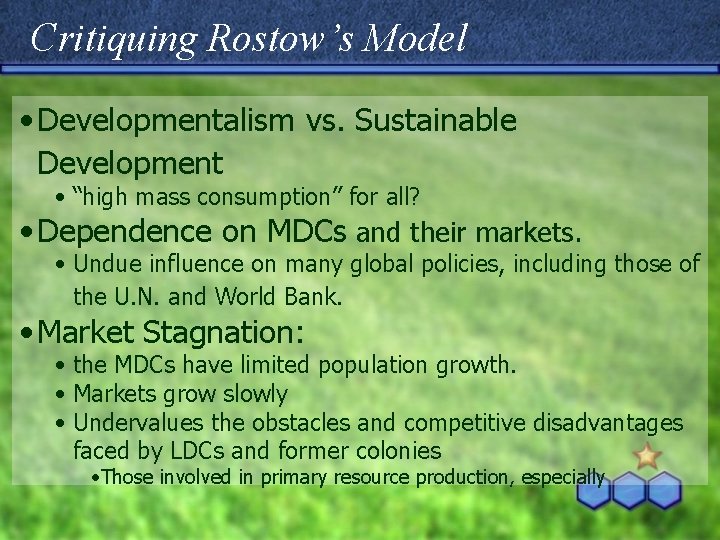 Critiquing Rostow’s Model • Developmentalism vs. Sustainable Development • “high mass consumption” for all?