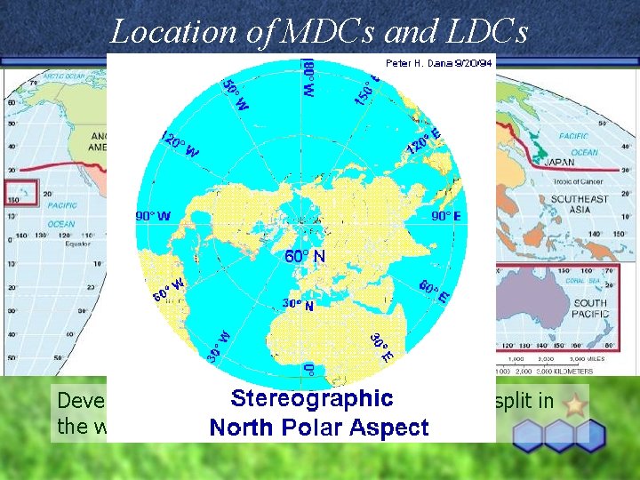 Location of MDCs and LDCs Development generally reflects a North-South split in the world.