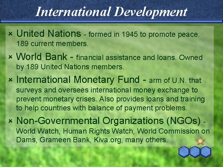 International Development û United Nations - formed in 1945 to promote peace. 189 current