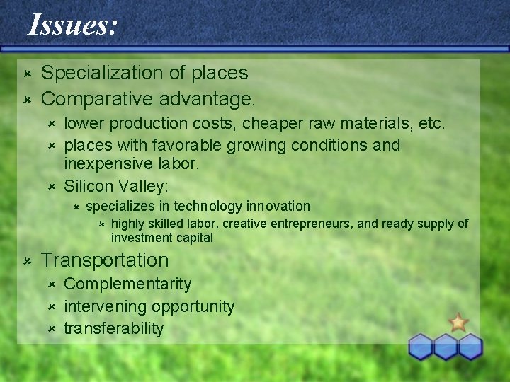 Issues: Specialization of places û Comparative advantage. û lower production costs, cheaper raw materials,