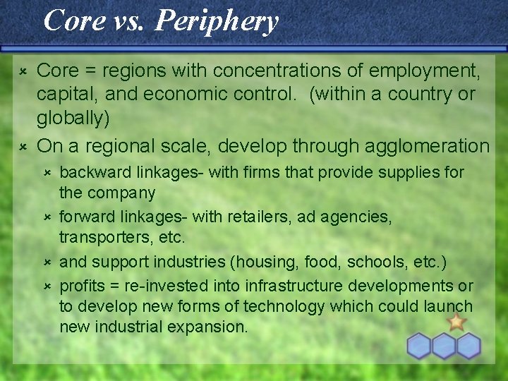 Core vs. Periphery Core = regions with concentrations of employment, capital, and economic control.