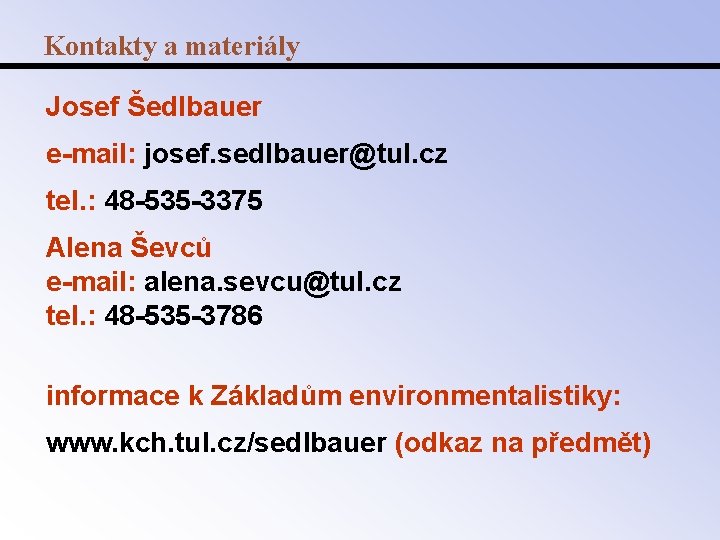 Kontakty a materiály Josef Šedlbauer e-mail: josef. sedlbauer@tul. cz tel. : 48 -535 -3375