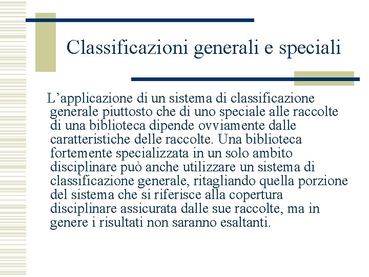 Classificazioni generali e speciali L’applicazione di un sistema di classificazione generale piuttosto che di