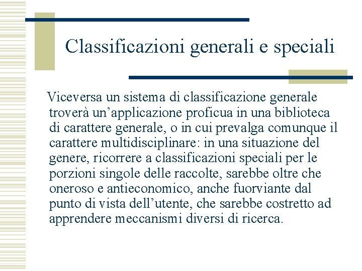 Classificazioni generali e speciali Viceversa un sistema di classificazione generale troverà un’applicazione proficua in