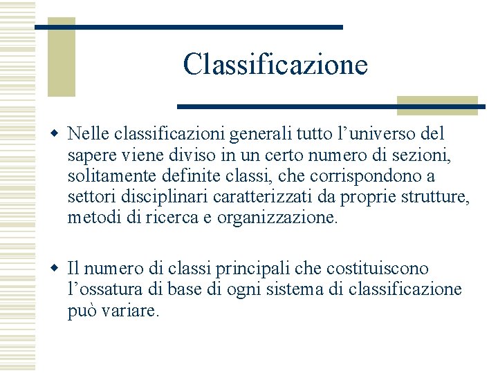 Classificazione w Nelle classificazioni generali tutto l’universo del sapere viene diviso in un certo