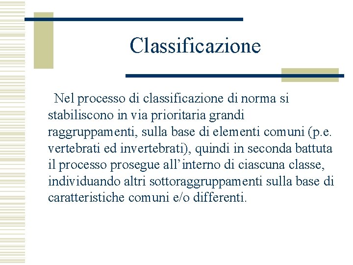 Classificazione Nel processo di classificazione di norma si stabiliscono in via prioritaria grandi raggruppamenti,