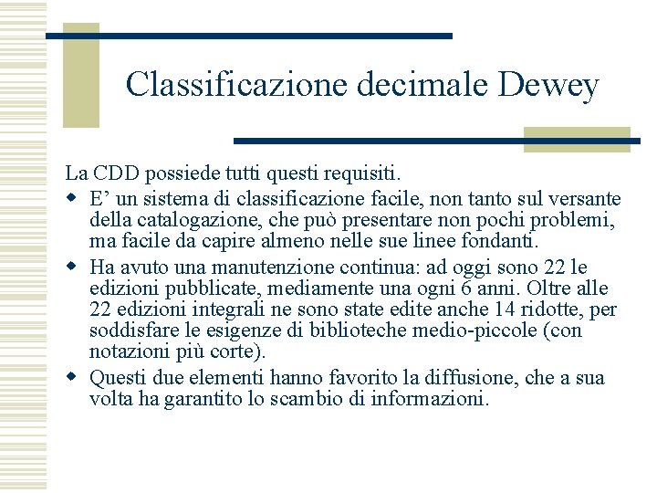 Classificazione decimale Dewey La CDD possiede tutti questi requisiti. w E’ un sistema di