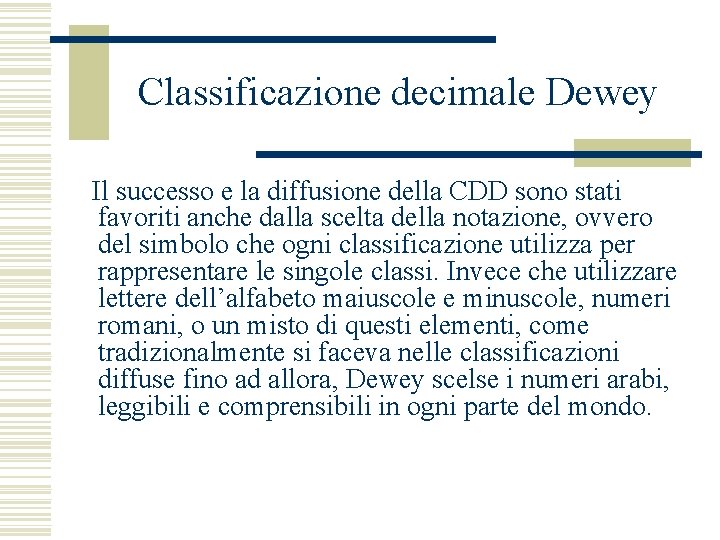 Classificazione decimale Dewey Il successo e la diffusione della CDD sono stati favoriti anche