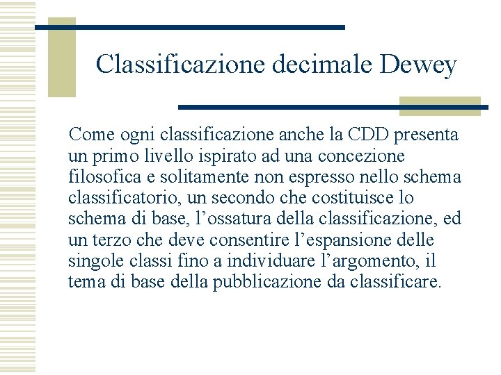 Classificazione decimale Dewey Come ogni classificazione anche la CDD presenta un primo livello ispirato