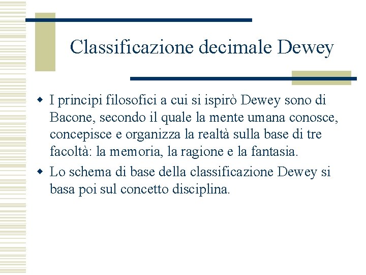 Classificazione decimale Dewey w I principi filosofici a cui si ispirò Dewey sono di