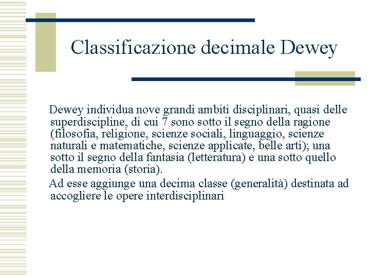 Classificazione decimale Dewey individua nove grandi ambiti disciplinari, quasi delle superdiscipline, di cui 7