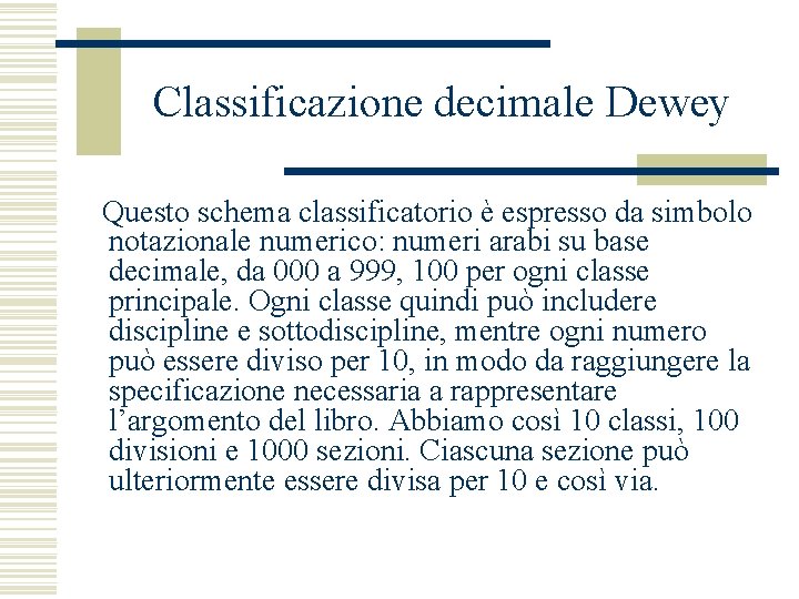 Classificazione decimale Dewey Questo schema classificatorio è espresso da simbolo notazionale numerico: numeri arabi