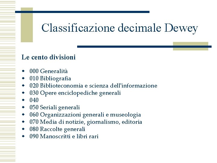 Classificazione decimale Dewey Le cento divisioni w w w w w 000 Generalità 010