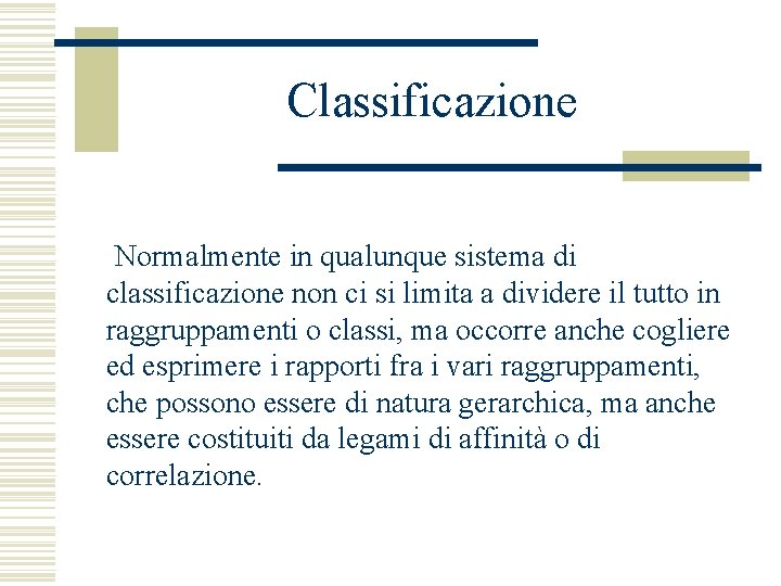 Classificazione Normalmente in qualunque sistema di classificazione non ci si limita a dividere il