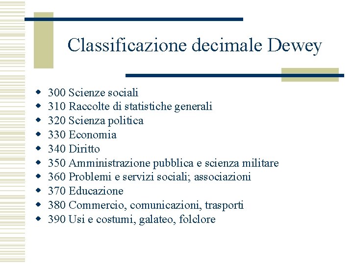Classificazione decimale Dewey w w w w w 300 Scienze sociali 310 Raccolte di
