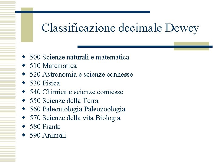 Classificazione decimale Dewey w w w w w 500 Scienze naturali e matematica 510