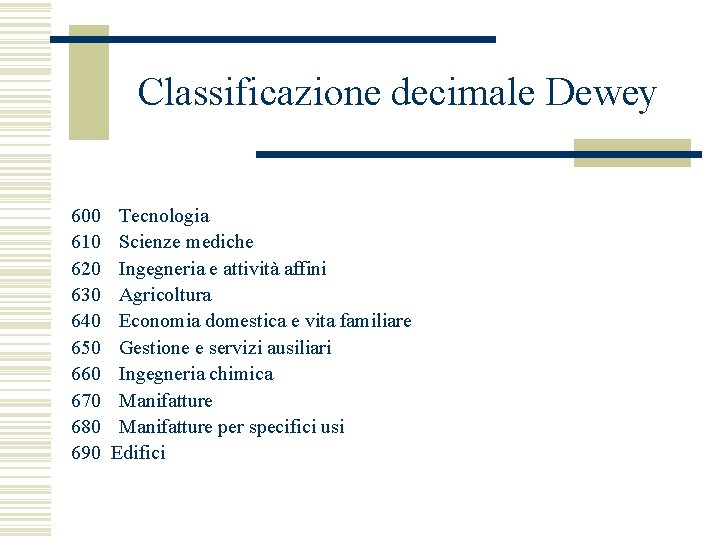 Classificazione decimale Dewey 600 Tecnologia 610 Scienze mediche 620 Ingegneria e attività affini 630