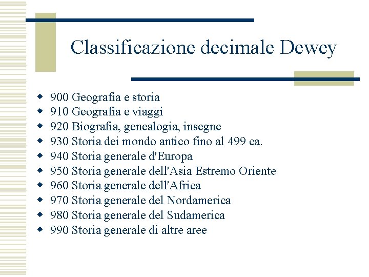 Classificazione decimale Dewey w w w w w 900 Geografia e storia 910 Geografia