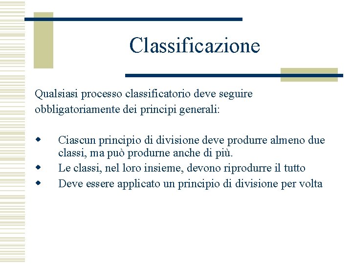 Classificazione Qualsiasi processo classificatorio deve seguire obbligatoriamente dei principi generali: w w w Ciascun